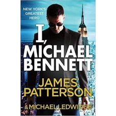 I, MICHAEL BENNETT by James Patterson