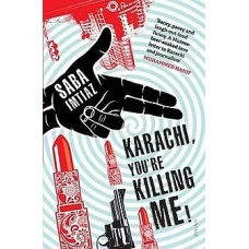 Karachi, You’re Killing Me! by SABA IMTIAZ