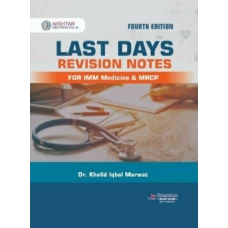 Last Days Revision Notes 4th edition For Imm Medicine and MRCP By Dr Khalid Iqbal Marwat (kim)