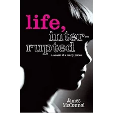 Life, Interrupted by JAMES MC CONNEL