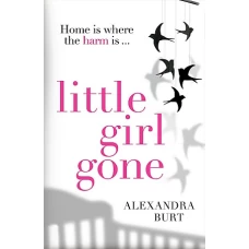 Little Girl Gone by ALEXANDRA BURT