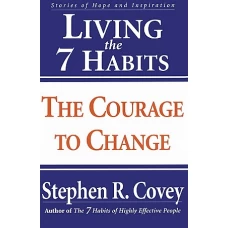 Living the 7 Habits The Courage to Change by STEPHEN R COVEY
