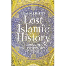 Lost Islamic History by Firas Alkhateeb