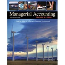 Managerial Accounting Creating Value in a Dynamic Business Environment 8th Edition By Ronald Hilton