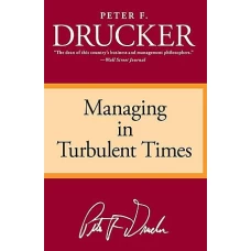 Managing in Turbulent Times by PETER F DRUCKER
