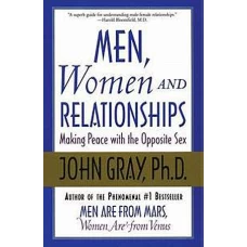 Men, Women and Relationships Making Peace with the Opposite Sex by JOHN GRAY