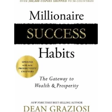 Millionaire Success Habits: The Gateway To Wealth & Prosperity