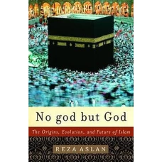 No god but God The Origins, Evolution and Future of Islam by REZA ASLAN