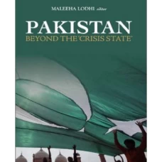 Pakistan Beyond the Crisis State by Maleeha Lodhi – Oxford
