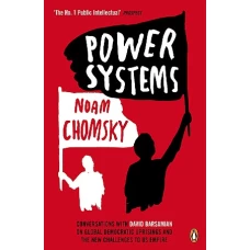 Power Systems Conversations on Global Democratic Uprisings and the New Challenges to U.S. Empire by NOAM CHOMSKY