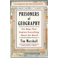 Prisoners of Geography Ten Maps That Tell You Everything You Need to Know About Global Politics by TIM MARSHALL