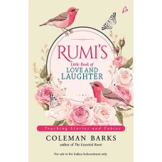 Rumi’s Little Book of Love and Laughter Teaching Stories and Fables by COLEMAN BARKS