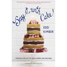 Say It with Cake Over 80 Show Stoppers from the Boy Who Bakes. Edd Kimber by EDD KIMBER