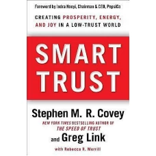 Smart Trust How People, Companies, and Countries Are Prospering from High Trust in a Low Trust World by STEPHEN M R COVEY