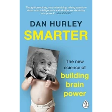 Smarter The New Science of Building Brain Power by DAN HURLEY