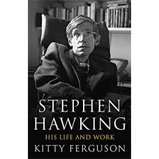 Stephen Hawking His Life and Work by KITTY FERGUSON