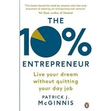The 10% Entrepreneur Live Your Startup Dream Without Quitting Your Day Job by PATRICK J MCGINNIS