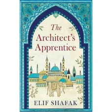 The Architects Apprentice by ELIF SHAFAK