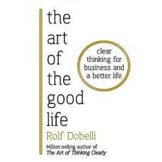 The Art of the Good Life by ROLF DOBELLI