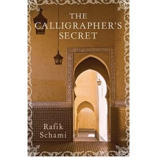 The Calligrapher’s Secret by RAFIK SCHAMI