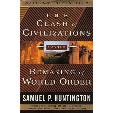 The Clash of Civilizations and the Remaking of World Order by SAMUEL P HUNTINGTON