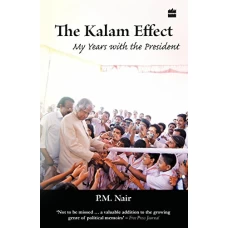 The Kalam Effect  My Years with the President  by P. M. Nair