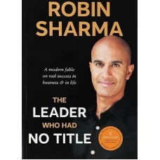 The Leader Who had No Title by Robin Sharma