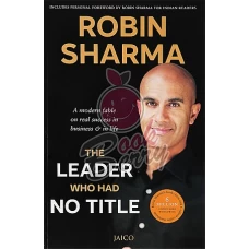 The Leader Who Had No Title by ROBIN S SHARMA