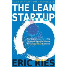The Lean Startup How Today’s Entrepreneurs Use Continuous Innovation to Create Radically Successful Businesses by ERICE RIES