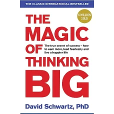 The Magic of Thinking Big by DAVID J SCHWARTZ