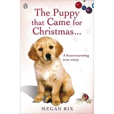 THE PUPPY THAT CAME FOR CHRISTMAS by MEGAN RIX