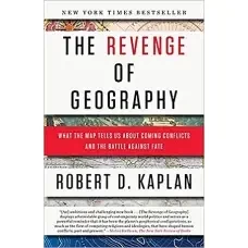 The Revenge Of Geography by ROBERT D KAPLAN