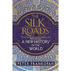 The Silk Roads A New History of the World by 
