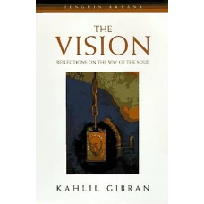 The Vision Reflections on the Way of the Soul by KAHLIL GIBRAN
