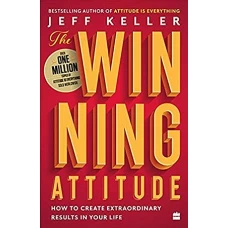 The Winning Attitude How to Create Extraordinary Results in Your Life by JEFF KELLER