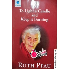TO LIGHT A CANDLE AND KEEP IT BURNING by RUTH PFAU