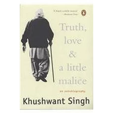 Truth, Love and a Little Malice by KHUSHWANT SINGH