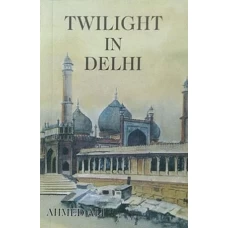 Twilight in Delhi by AHMED ALI