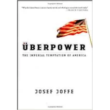 Uberpower: The Imperial Temptation Of America by Josef Joffe