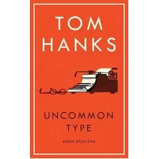 Uncommon Type Some Stories by TOM HANKS