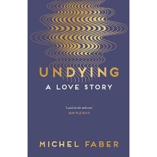 Undying A Love Story by MICHAEL FABER