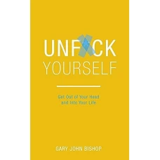 Unfuck Yourself by GARY JOHN BISHOP