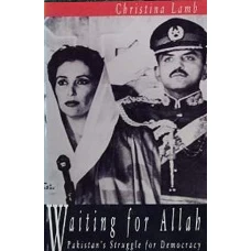 Waiting for Allah Pakistan’s Struggle for Democracy by CHRISTINA LAMB