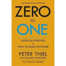 Zero to One Notes on Startups, or How to Build the Future by PETER THIEL
